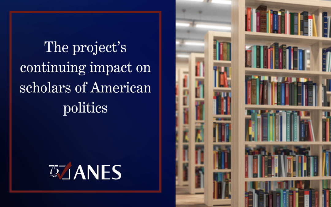 The ANES at 75: The project’s continuing impact on scholars of American politics
